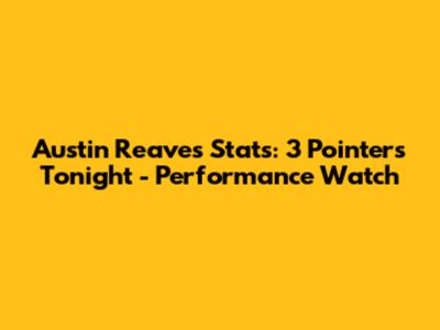 Austin Reaves Stats: 3 Pointers Tonight - Performance Watch