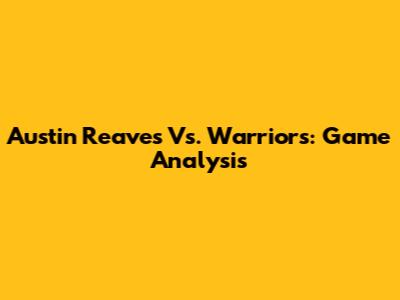 Austin Reaves Vs. Warriors: Game Analysis
