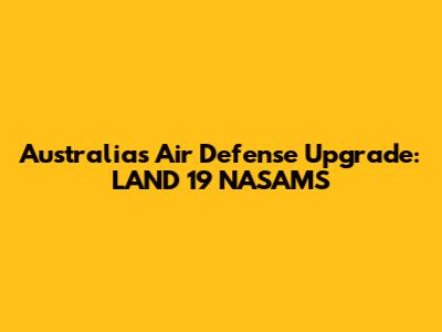 Australia's Air Defense Upgrade: LAND 19 NASAMS