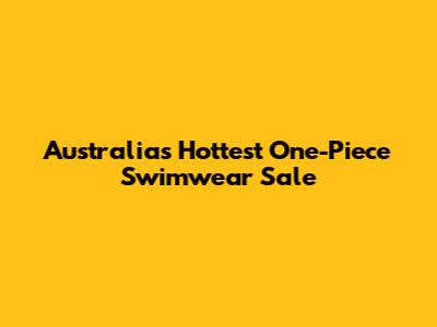 Australia's Hottest One-Piece Swimwear Sale