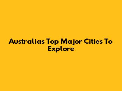 Australia's Top Major Cities To Explore