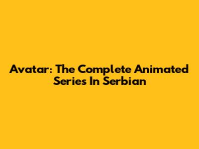 Avatar: The Complete Animated Series In Serbian