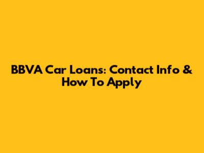 BBVA Car Loans: Contact Info & How To Apply