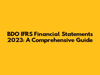 BDO IFRS Financial Statements 2023: A Comprehensive Guide