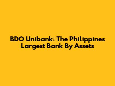 BDO Unibank: The Philippines' Largest Bank By Assets