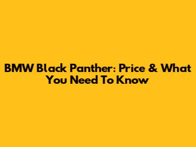 BMW Black Panther: Price & What You Need To Know