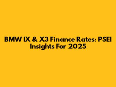 BMW IX & X3 Finance Rates: PSEI Insights For 2025