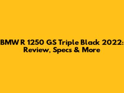 BMW R 1250 GS Triple Black 2022: Review, Specs & More