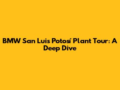 BMW San Luis Potosí Plant Tour: A Deep Dive