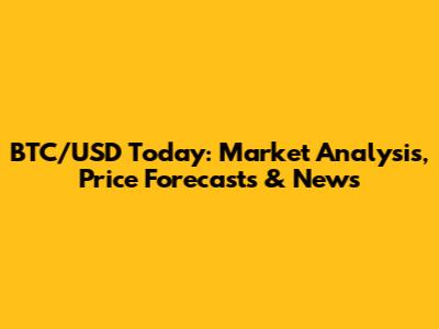 BTC/USD Today: Market Analysis, Price Forecasts & News