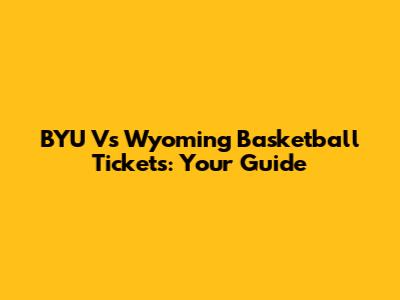 BYU Vs Wyoming Basketball Tickets: Your Guide
