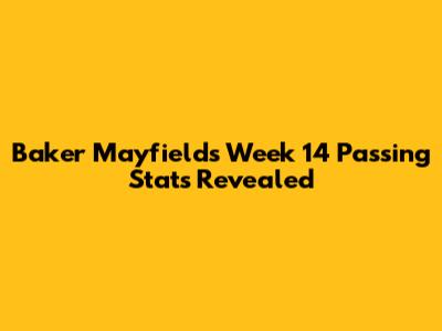Baker Mayfield's Week 14 Passing Stats Revealed