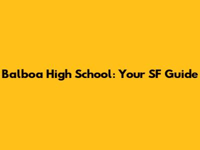 Balboa High School: Your SF Guide