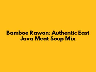 Bamboe Rawon: Authentic East Java Meat Soup Mix