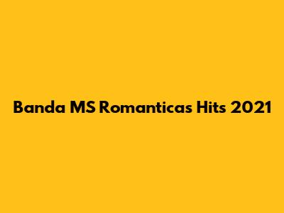 Banda MS Romanticas Hits 2021