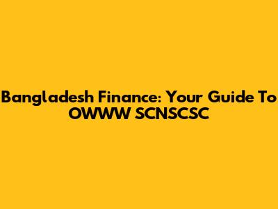 Bangladesh Finance: Your Guide To OWWW SCNSCSC