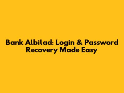 Bank Albilad: Login & Password Recovery Made Easy