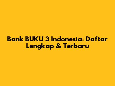 Bank BUKU 3 Indonesia: Daftar Lengkap & Terbaru