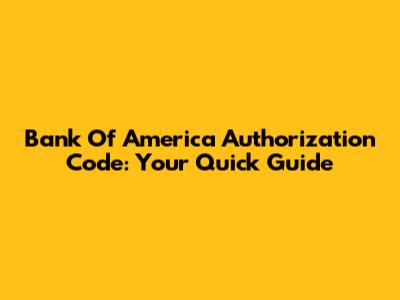 Bank Of America Authorization Code: Your Quick Guide