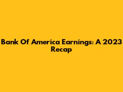 Bank Of America Earnings: A 2023 Recap
