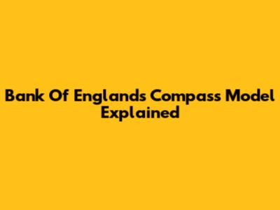 Bank Of England's Compass Model Explained
