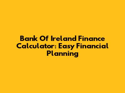 Bank Of Ireland Finance Calculator: Easy Financial Planning