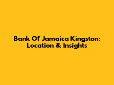 Bank Of Jamaica Kingston: Location & Insights