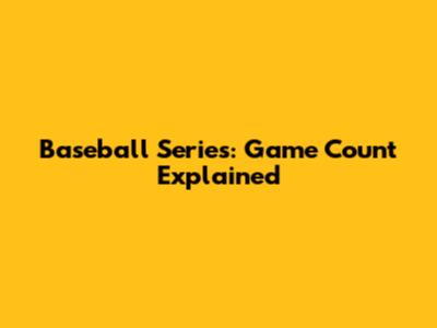 Baseball Series: Game Count Explained