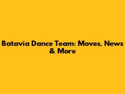 Batavia Dance Team: Moves, News & More