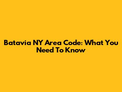 Batavia NY Area Code: What You Need To Know