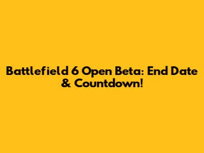 Battlefield 6 Open Beta: End Date & Countdown!