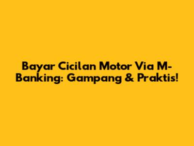 Bayar Cicilan Motor Via M-Banking: Gampang & Praktis!