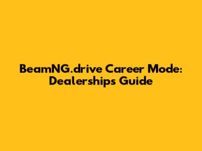 BeamNG.drive Career Mode: Dealerships Guide