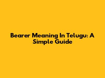Bearer Meaning In Telugu: A Simple Guide