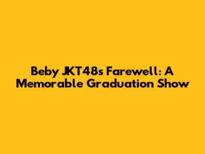 Beby JKT48's Farewell: A Memorable Graduation Show