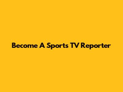 Become A Sports TV Reporter