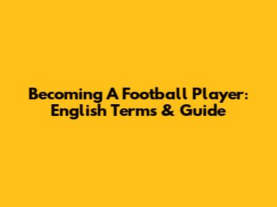 Becoming A Football Player: English Terms & Guide