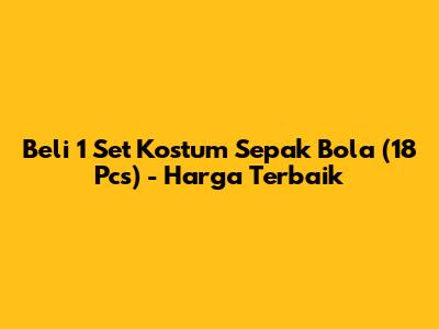 Beli 1 Set Kostum Sepak Bola (18 Pcs) - Harga Terbaik