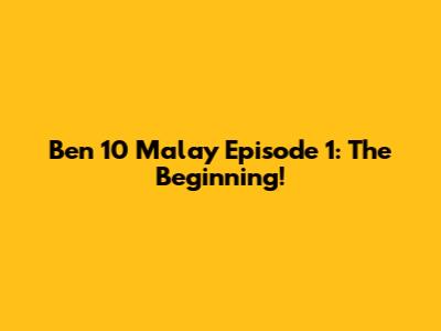 Ben 10 Malay Episode 1: The Beginning!