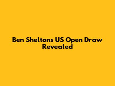Ben Shelton's US Open Draw Revealed