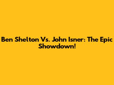 Ben Shelton Vs. John Isner: The Epic Showdown!