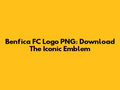 Benfica FC Logo PNG: Download The Iconic Emblem