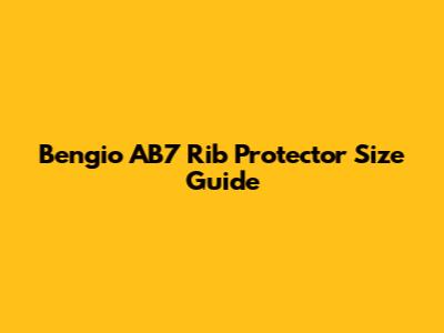 Bengio AB7 Rib Protector Size Guide