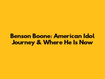 Benson Boone: American Idol Journey & Where He Is Now