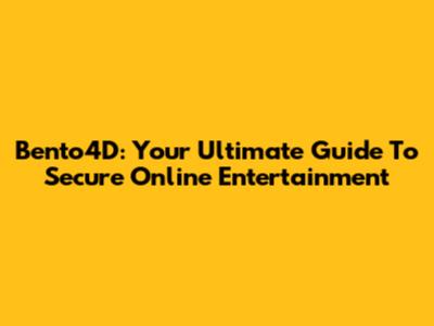 Bento4D: Your Ultimate Guide To Secure Online Entertainment