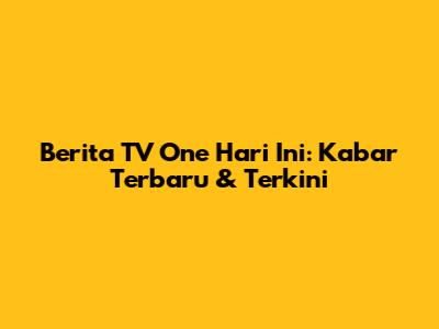 Berita TV One Hari Ini: Kabar Terbaru & Terkini