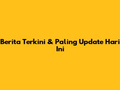 Berita Terkini & Paling Update Hari Ini