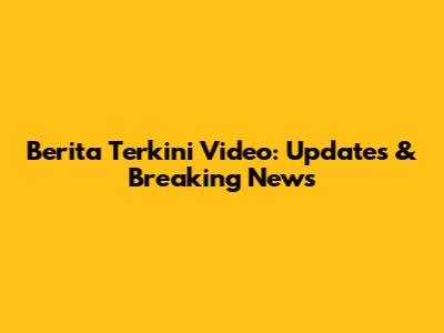 Berita Terkini Video: Updates & Breaking News