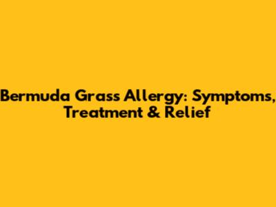 Bermuda Grass Allergy: Symptoms, Treatment & Relief