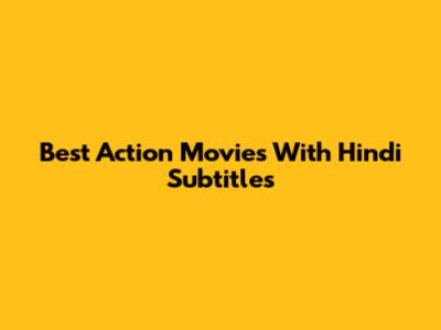 Best Action Movies With Hindi Subtitles